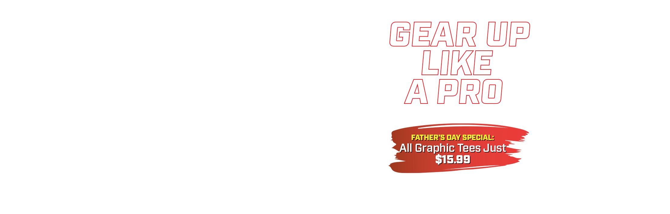 Promo banner: 'GEAR UP LIKE A PRO' on black background with a red brush stroke offering Father's Day special tees for .99